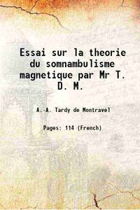 Essai sur la theorie du somnambulisme magnetique par Mr T. D. M. 1785 by A.-A. Tardy de Montravel - 2016