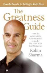 The Greatness Guide: Powerful Secrets for Getting to World Class by Robin Sharma - 2006-07-06