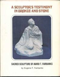 A Sculptor's Testimony in Bronze and Stone: The Sacred Sculpture of Avard T. Fairbanks