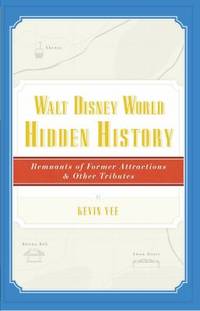 Walt Disney World Hidden History : Remnants of Former Attractions and Other Tributes