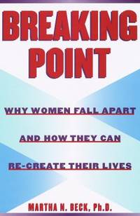 Breaking Point : Why Women Fall Apart and How They Can Re-Create Their Lives