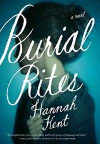 Burial Rites: A Novel by Hannah Kent - 2013-09-02