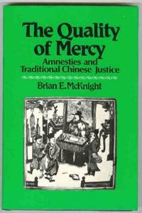 The Quality of Mercy: Amnesties and Traditional Chinese Justice by McKnight, Brian E