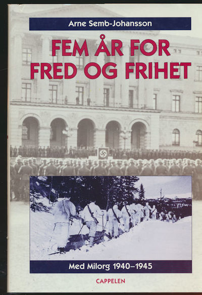 Fem år for fred og frihet. Med Milorg 1940-1945