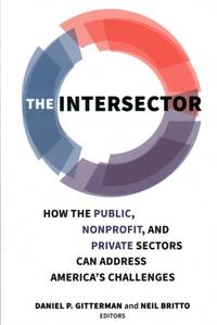 Intersector : How the Public, Nonprofit, and Private Sectors Can Address America's Challenges