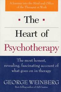 Heart of Psychotherapy : The Most Honest, Revealing, Fascinating Account of What Goes on in Therapy