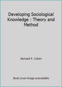 Developing Sociological Knowledge : Theory and Method