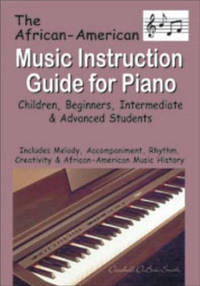 African American Music Instruction Guide for Piano: Children, Beginners, Intermediate & Advanced...