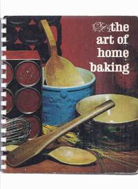 The Art of Home Baking: Maple Leaf Mills Limited, Millers of Monarch Soft Wheat Flour  ( Cookbook / Cook Book / Cooking / Recipes ) by Scott, Anna Lee / Maple Leaf Mills Limited, Millers of Monarch Soft Wheat Flour - 1964