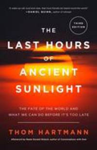The Last Hours of Ancient Sunlight: Revised and Updated Third Edition : The Fate of the World and...
