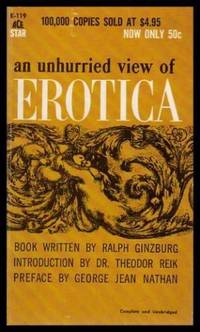 AN UNHURRIED VIEW OF EROTICA by Ginzburg, Ralph (introduction by Theodor Reik) (preface by George Jean Nathan) - 1960