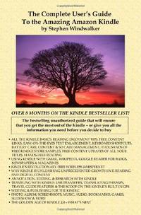 The Complete User's Guide To The Amazing Amazon Kindle: The Bestselling Unauthorized Guide That...