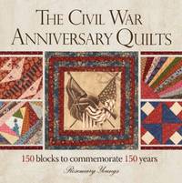 The Civil War Anniversary Quilts : 150 Blocks to Commemorate 150 Years