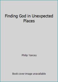 Finding God in Unexpected Places by Philip Yancey - 1995