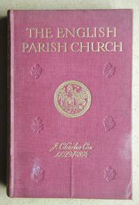 The English Parish Church: An Account of the Chief Building Types & of Their Materials During Nine Centuries.