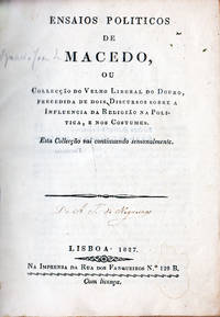 Ensaios politicos . . . ou CollecÃ§Ã£o do Velho Liberal do Douro, precidida de dois Discursos sobre a Influencia de ReligiÃ£o na Politica, e nos Costumes.   Bound with:-  Influencia da ReligiÃ£o sobre os Costumes, A qual serve de Resposta Ã s alveivosas ProclamaÃ§Ãµes do Silveira; e ao zelo Farisaico da Junta, que sacrilegamente usurpou o nome de Apostolica.  Pp. 1-8, 13-20.  Lisbon (idem), 1827.  and:-  Influencia da ReligiÃ£o sobre a Politica do Estado.  Pelo Author do Velho Liberal do Douro.   4to.  14, (1) pp.  Lisbon (idem), 1827.  and:-  O Velho Liberal do Douro.  Nos. 3 - 31.  8vo.  Pp. 21-62, 65-361.  (Lacks Nos. 1 &amp; 2 (pp. 1 - 20).   P. 171/2 misbound.)   Lisbon (idem), 1826-27 by MACEDO, Ignacio JosÃ© - 1827