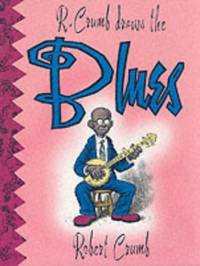 R. Crumb Draws the Blues by Crumb, R