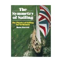 The Symmetry of Sailing: The Physics of Sailing for Yachtsmen
