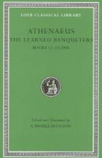 The Learned Banqueters, Volume VI: Books 12-13.594b (Loeb Classical Library)