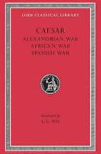 Alexandrian War, African, and Spanish Wars by A. G. Way; Julius Caesar - 1955