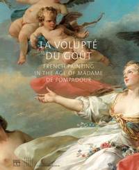La Volupte du Gout : French Painting in the Age of Madame de Pompadour