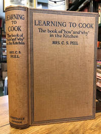 Learning to Cook : The Book of &#039;How&#039; and &#039;Why&#039; in the Kitchen by Peel, Mrs. C. S - 1915