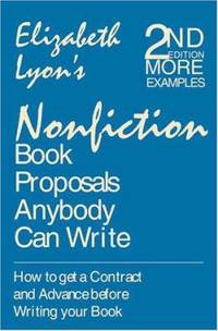 Nonfiction Book Proposals Anybody Can Write : How to Get a Contract and Advance Before You Write...