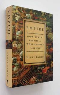 Empire: How Spain Became a World Power 1492-1763 by Henry Kamen - 2003