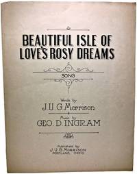 BEAUTIFUL ISLE OF LOVE'S ROSY DREAMS SONG by Words by J. U. G. Morrison Music by GEO. D. INGRAM - Paperback - First Edition First Printing. - 1920 - from Rose City Books (SKU: 111020660)