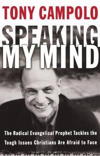 Speaking My Mind : The Radical Evangelical Prophet Tackles the Tough Issues Christians Are Afraid...