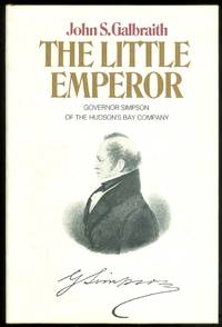 THE LITTLE EMPEROR: GOVERNOR SIMPSON OF THE HUDSON'S BAY COMPANY.