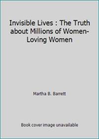 Invisible Lives : The Truth about Millions of Women-Loving Women