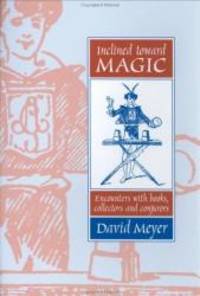 Inclined Toward Magic: Encounters With Books Collectors and Conjurors