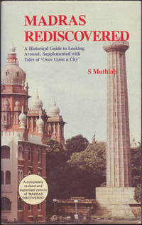 Madras Rediscovered: A Historical Guide to Looking Around, Supplemented with Tales of &#039;Once Upon a City&#039; by S Muthiah - 1999