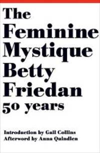 The Feminine Mystique (50th Anniversary Edition) by Betty Friedan - 2013-07-07