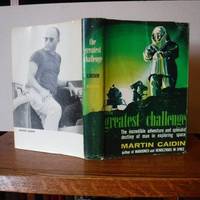 The Greatest Challenge by Martin Caiden - Stated First Edition - 1965 - from Old Scrolls Book Shop - Biblio (SKU: 026538)