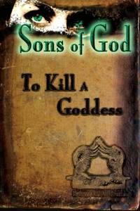 Sons of God: To Kill A Goddess: Volume 1