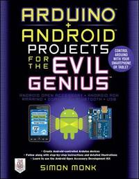 Arduino + Android Projects for the Evil Genius : Control Arduino with Your Smartphone or Tablet