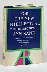 For the New Intellectual; The Philosophy of Ayn Rand