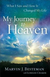 My Journey to Heaven : What I Saw and How It Changed My Life