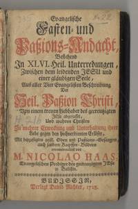 Evangelische Fasten Und Paßions Andacht, bestehend In XLVI. Heil. Unterredungen Zwischen...