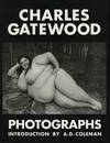 CHARLES GATEWOOD PHOTOGRAPHS: THE BODY & BEYOND