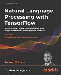 Natural Language Processing with TensorFlow - Second Edition: The definitive NLP book to...