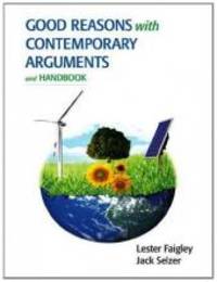 Good Reasons with Contemporary Arguments and Handbook by Faigley, Lester; Selzer, Jack - 2013-01-13