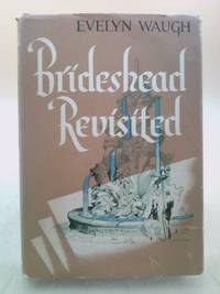 Brideshead Revisited -The Sacred and Profane Memories of Captain Charles Ryd by Evelyn Waugh - 1945