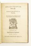 [Title in Greek, then:] ANACREONTIS TEIJ ODAE. [bound with] ANACREONTIS TEIJ ODAE LATINAE FACTAE