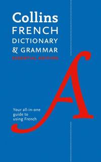 Collins French Dictionary and Grammar Essential edition: 60,000 translations plus grammar tips...