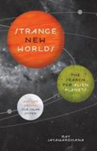 Strange New Worlds : The Search for Alien Planets and Life Beyond Our Solar System