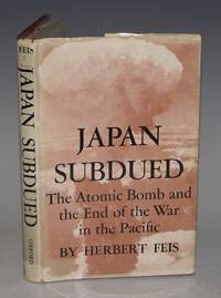 Japan Subdued The Atomic Bomb and The End of The War in the Pacific.