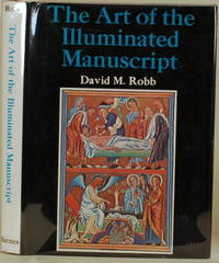 THE ART OF THE ILLUMINATED MANUSCRIPT by Robb, David M - 1973